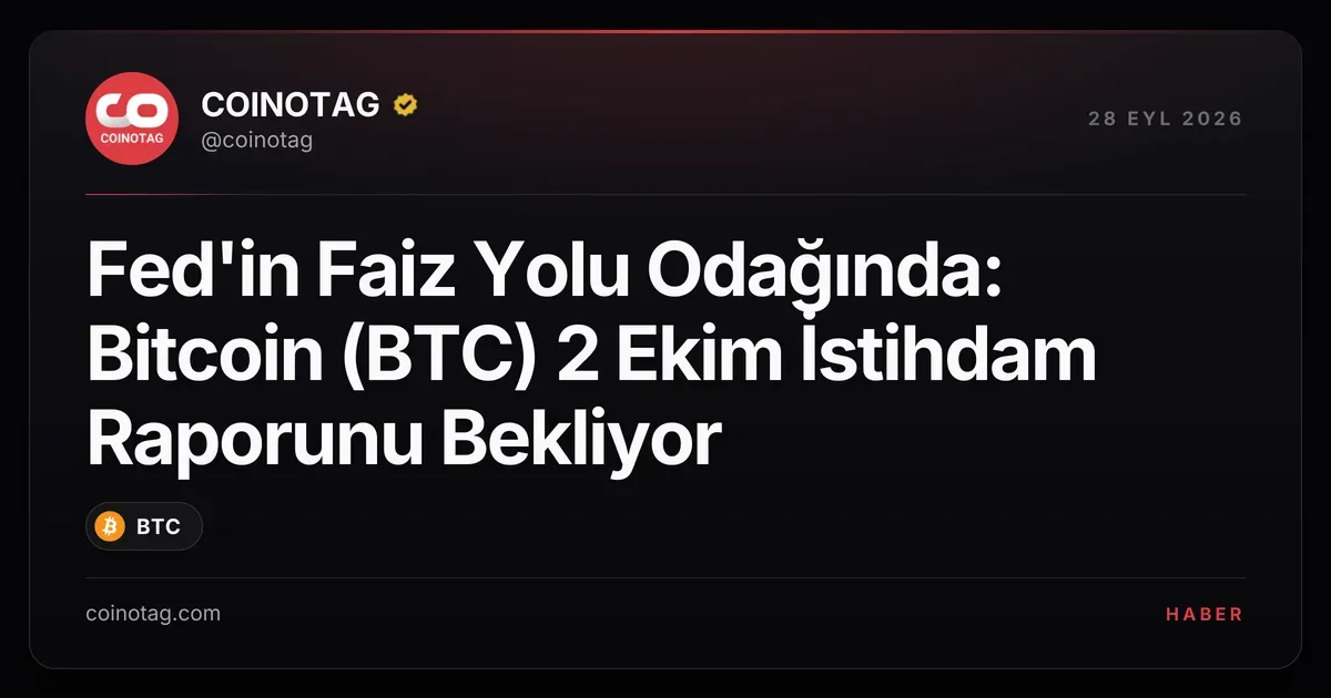Bitcoin, 2 Ekim ABD istihdam raporuyla Fed'in faiz yolunu takip ediyor