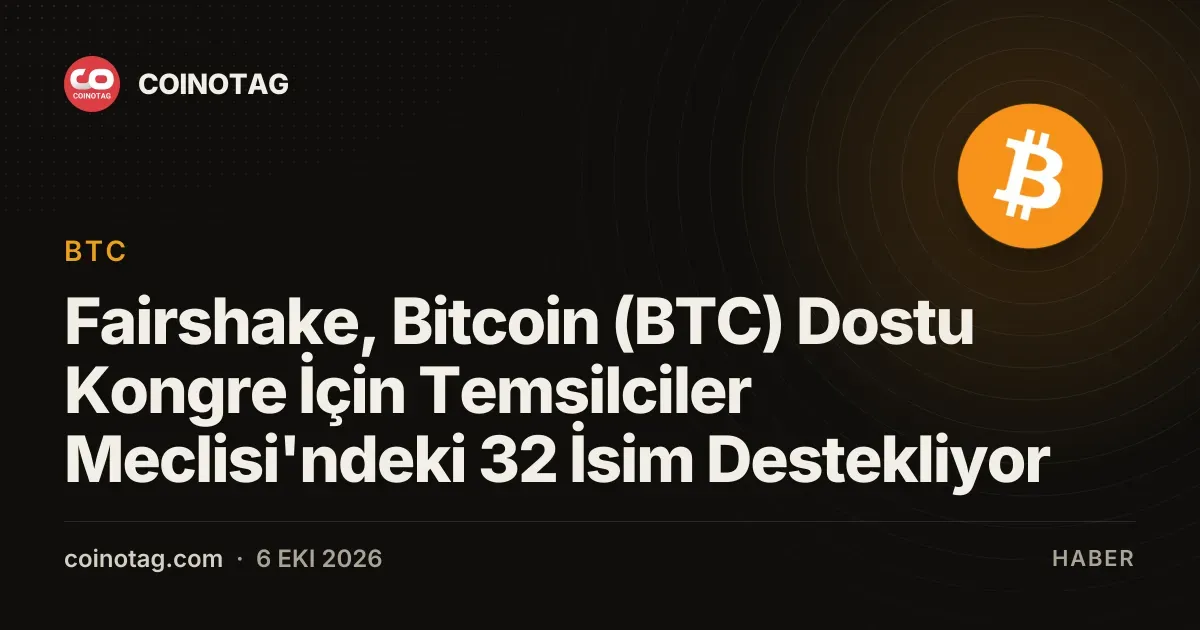 Fairshake, Bitcoin (BTC) Dostu Kongre İçin Temsilciler Meclisi'ndeki 32 İsim Destekliyor