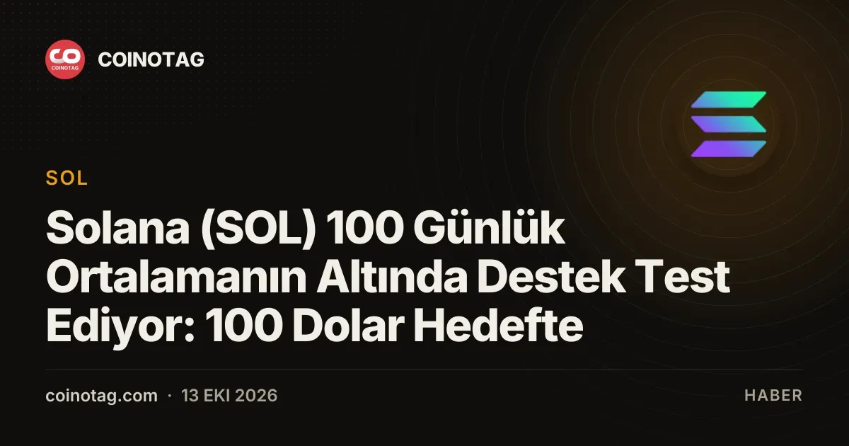 Solana (SOL) 100 Günlük Ortalamanın Altında Destek Test Ediyor: 100 Dolar Hedefte