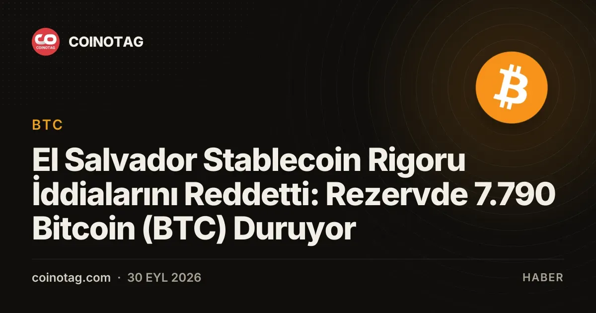 El Salvador 7.790 Bitcoin rezervini doğruladı, stablecoin kaybı iddialarını reddetti