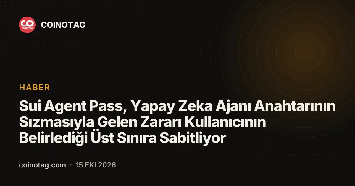 Sui Agent Pass, Yapay Zeka Ajanı Anahtarının Sızmasıyla Gelen Zararı Kullanıcının Belirlediği Üst Sınıra Sabitliyor