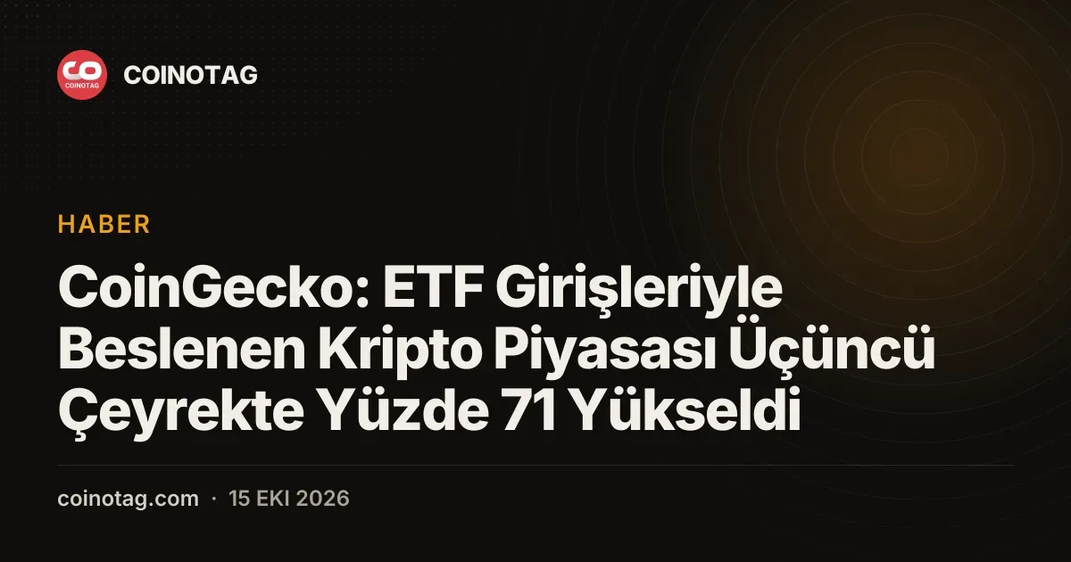 CoinGecko: ETF Girişleriyle Beslenen Kripto Piyasası Üçüncü Çeyrekte Yüzde 71 Yükseldi