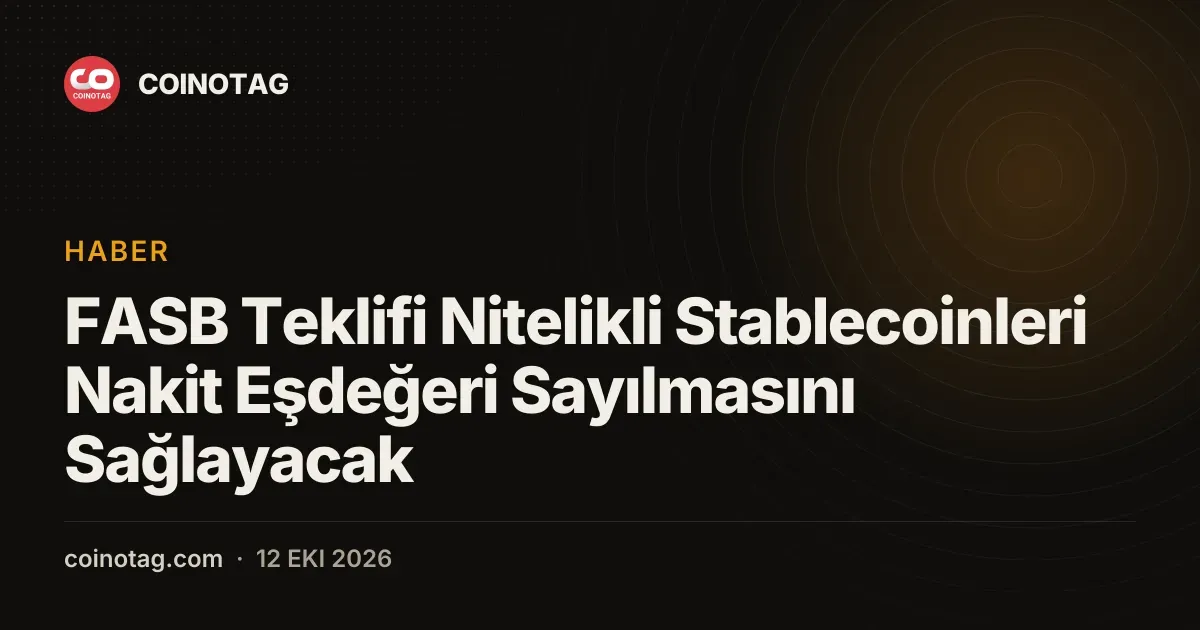 FASB teklifiyle nitelikli stablecoinler nakit esdegeri olarak siniflandirilabilecek