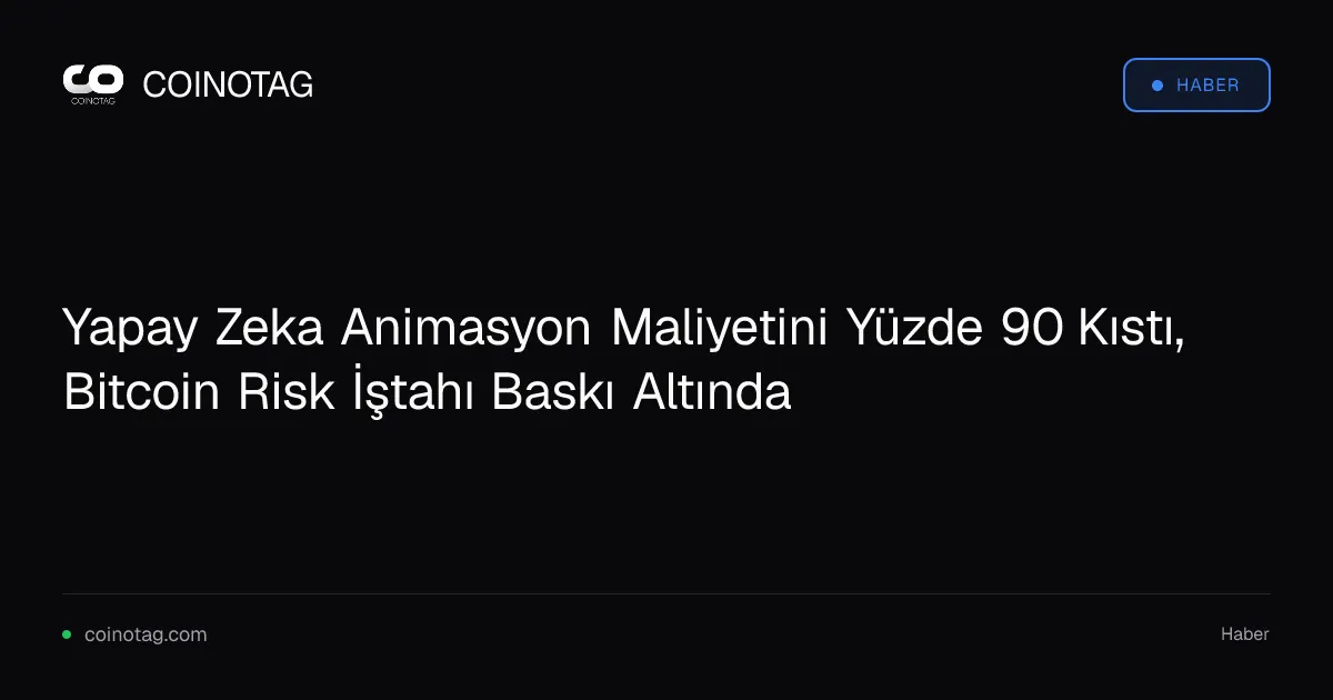 Yapay Zeka Animasyon Maliyetini Yüzde 90 Kıstı, Bitcoin Risk İştahı Baskı Altında