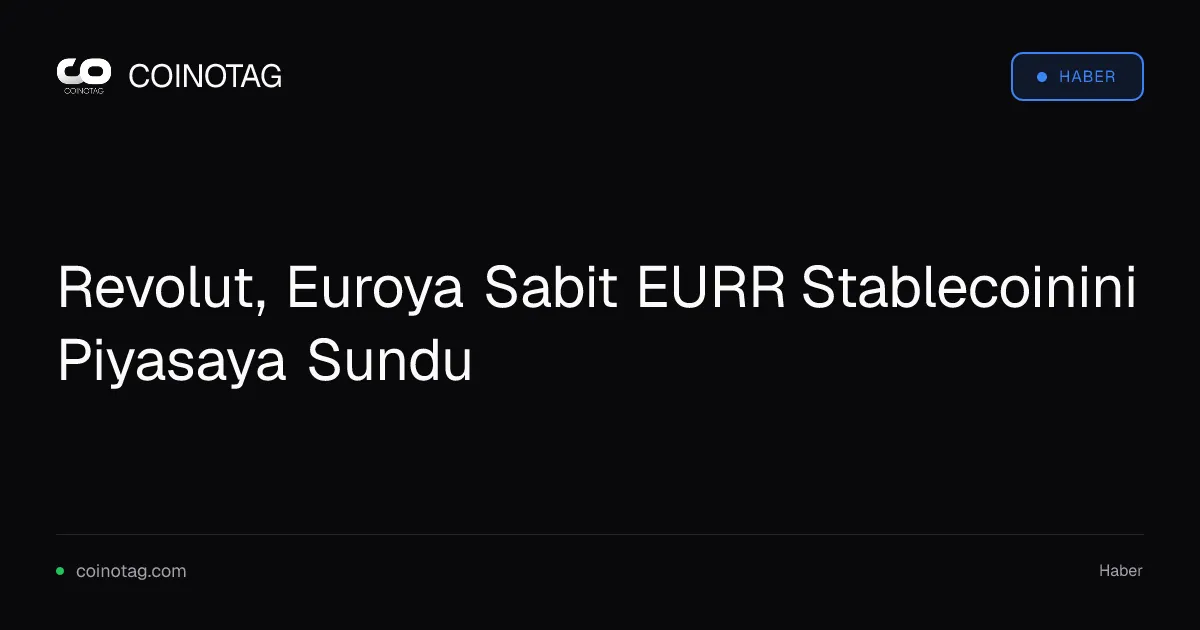 Revolut, euro destekli EURR stablecoinini piyasaya sürdü