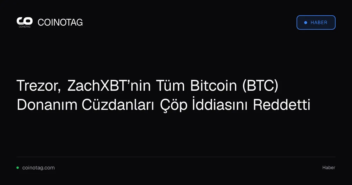 Trezor, ZachXBT’nin Tüm Bitcoin (BTC) Donanım Cüzdanları Çöp İddiasını Reddetti