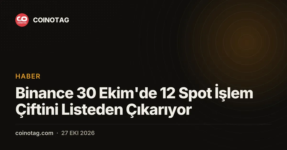 Binance 30 Ekim'de 12 Spot İşlem Çiftini Listeden Çıkarıyor