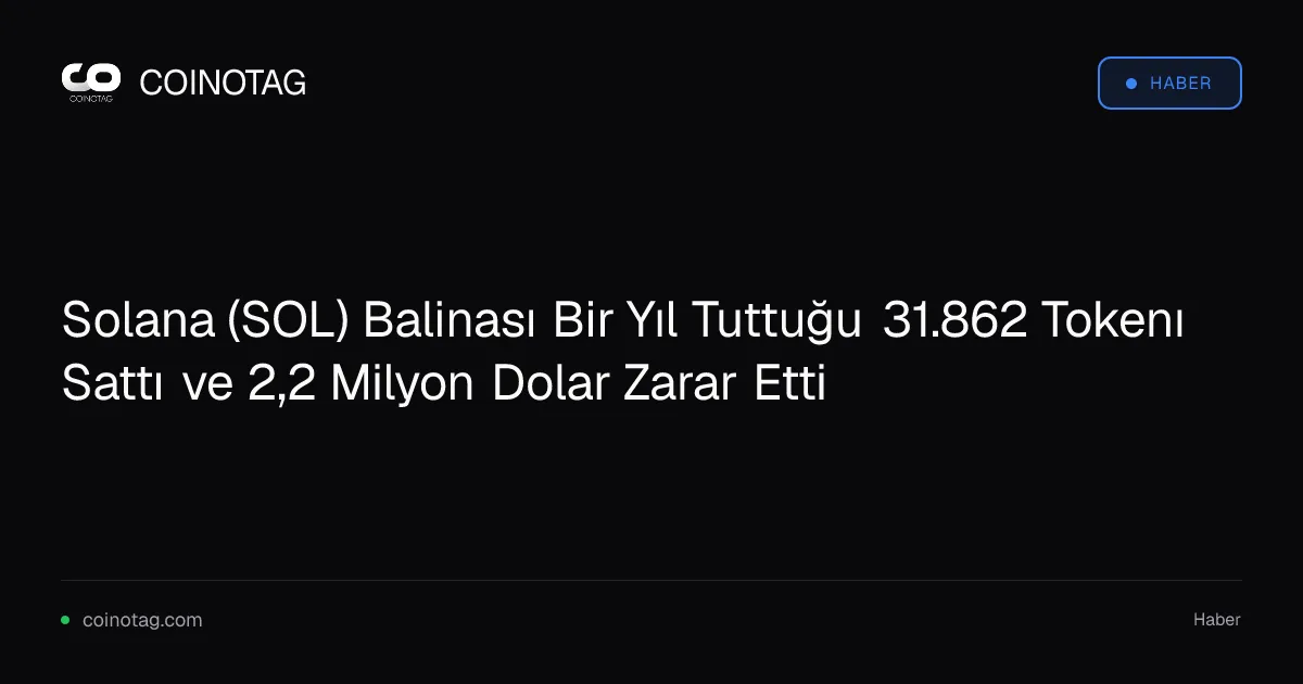 Solana (SOL) balinası bir yıl sonra 31.862 token satıp 2,2 milyon dolar kaybetti