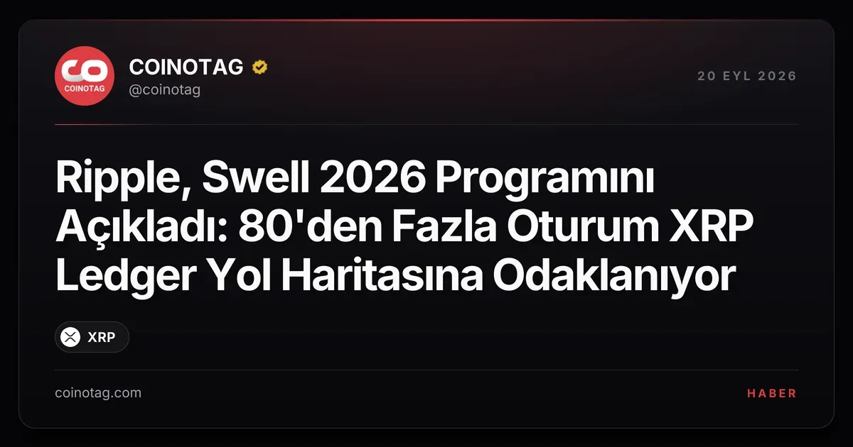 Ripple, Swell 2026 etkinliğinde XRP Ledger'a dair 80'den fazla oturum sunacak