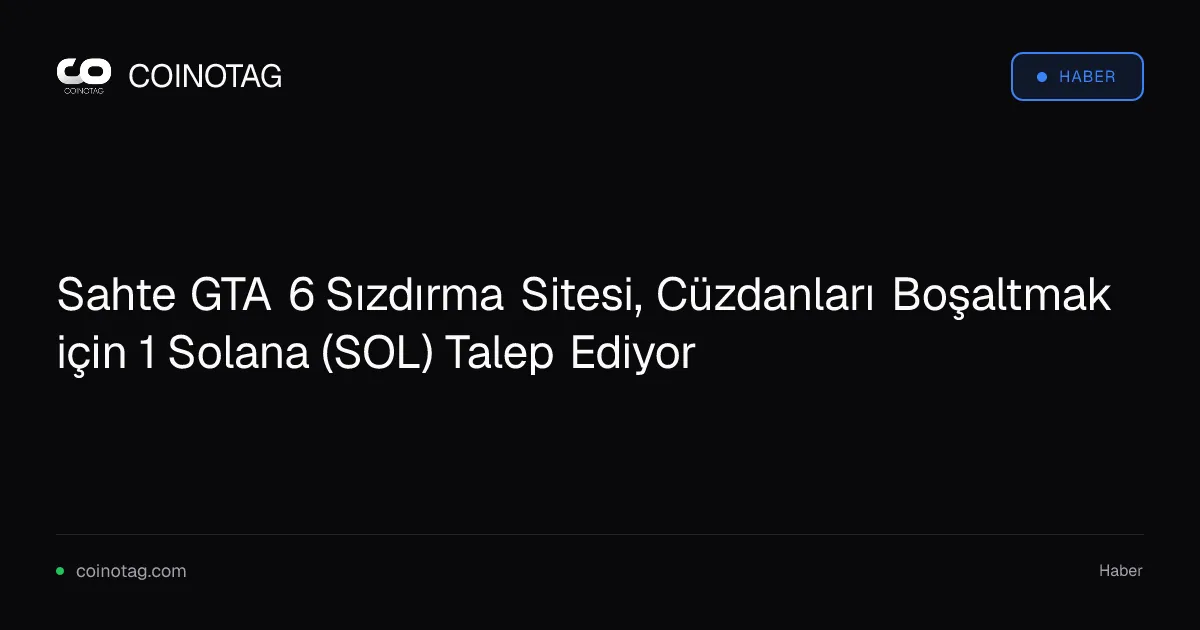 Sahte GTA 6 sızdırma sitesi, cüzdanlardan 1 SOL çalmayı hedefliyor