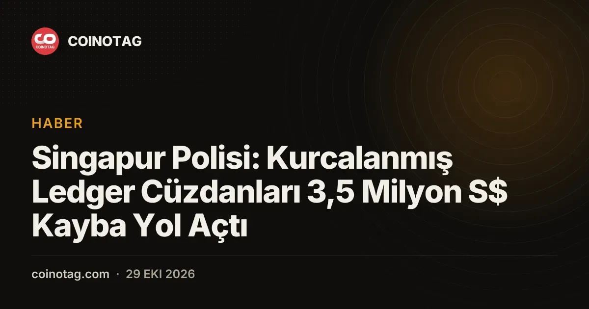 Singapur Polisi: Kurcalanmış Ledger Cüzdanları 3,5 Milyon S$ Kayba Yol Açtı