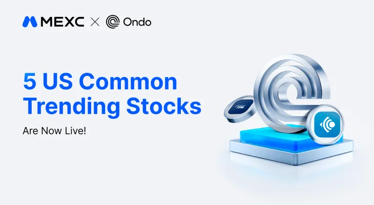MEXC hợp tác với Ondo, hỗ trợ 5 cổ phiếu mã hóa về AI, bán dẫn và năng lượng