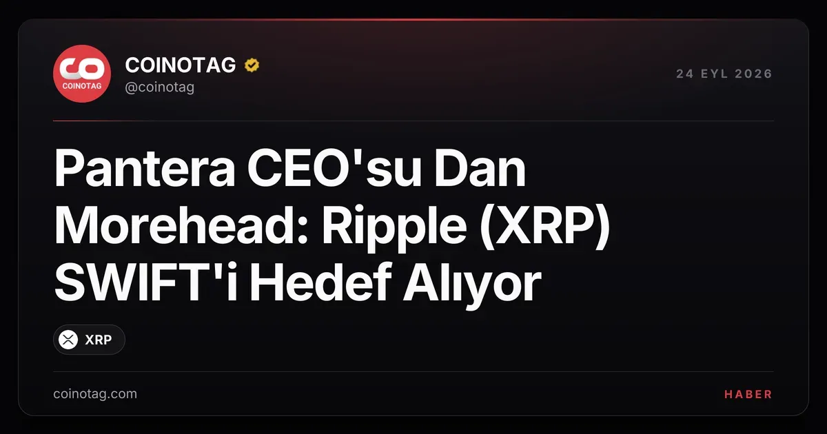 Pantera CEO'su Dan Morehead: Ripple (XRP) SWIFT'i Hedef Alıyor