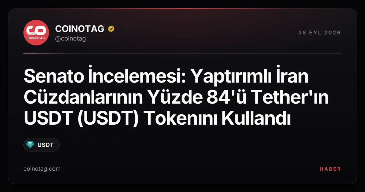Senato İncelemesi: Yaptırımlı İran Cüzdanlarının Yüzde 84'ü Tether'ın USDT (USDT) Tokenını Kullandı