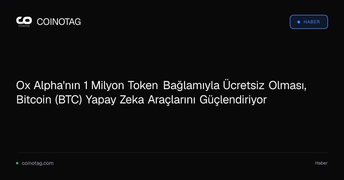 Ox Alpha'nın 1 Milyon Token Bağlamıyla Ücretsiz Olması, Bitcoin (BTC) Yapay Zeka Araçlarını Güçlendiriyor