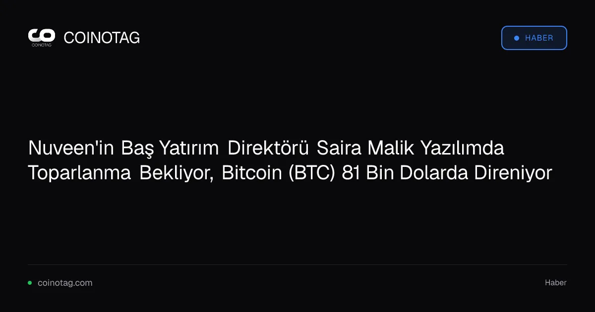 Saira Malik, yazılımda toparlanma sinyalleri ve Bitcoin'de 81 bin dolarda destek görüyor