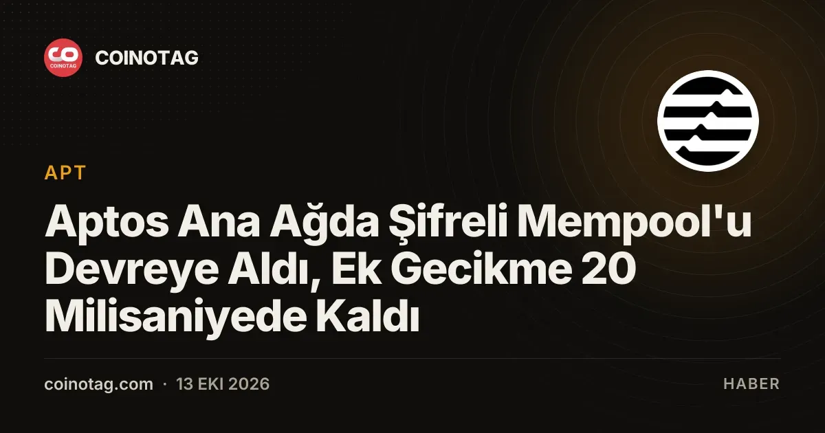 Aptos ana agda devreye alinan sifreli mempool ile islemleri 20 milisaniye geciktiriyor