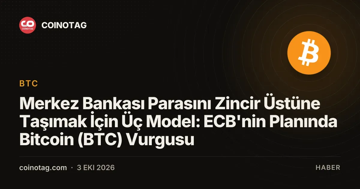 ECB, merkez bankası parasını zincir üstüne taşıyacak üç modeli açıkladı