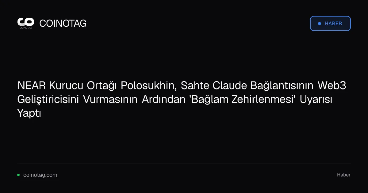 NEAR kurucu ortağı Polosukhin, Web3 geliştiricisini vuran sahte bağlantıyla ilgili uyarıda bulundu