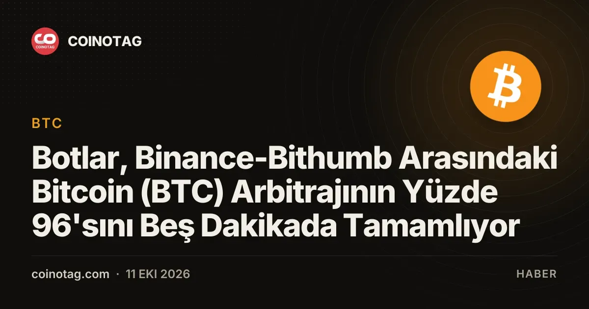 Botlar, Binance-Bithumb Arasındaki Bitcoin (BTC) Arbitrajının Yüzde 96'sını Beş Dakikada Tamamlıyor