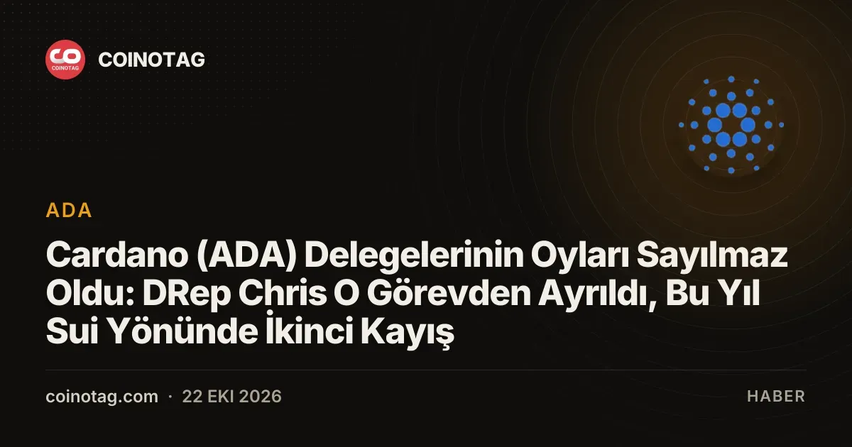 Cardano (ADA) Delegelerinin Oyları Sayılmaz Oldu: DRep Chris O Görevden Ayrıldı, Bu Yıl Sui Yönünde İkinci Kayış