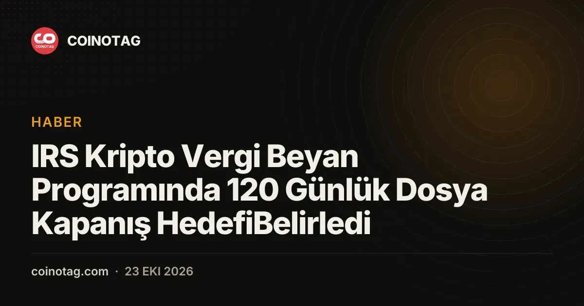 IRS hedefiyle kripto gönüllü beyan dosyaları 120 günde kapanacak