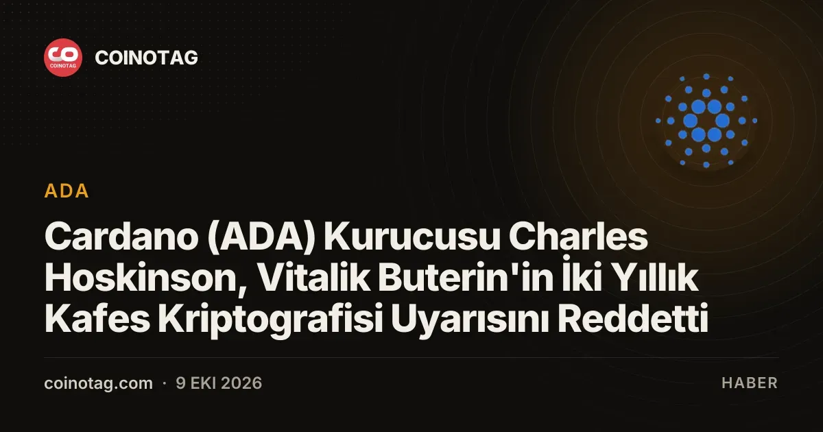 Cardano (ADA) Kurucusu Charles Hoskinson, Vitalik Buterin'in İki Yıllık Kafes Kriptografisi Uyarısını Reddetti
