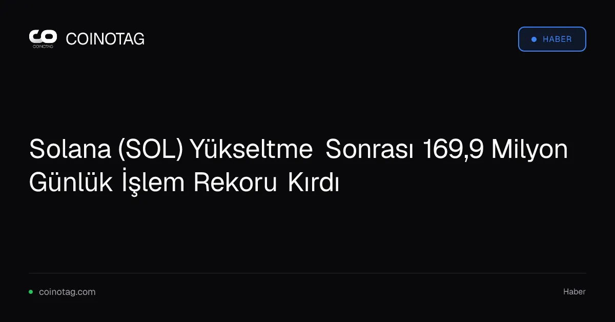 Solana yükseltmesi sonrası 169,9 milyon işlemle günlük rekor kırdı
