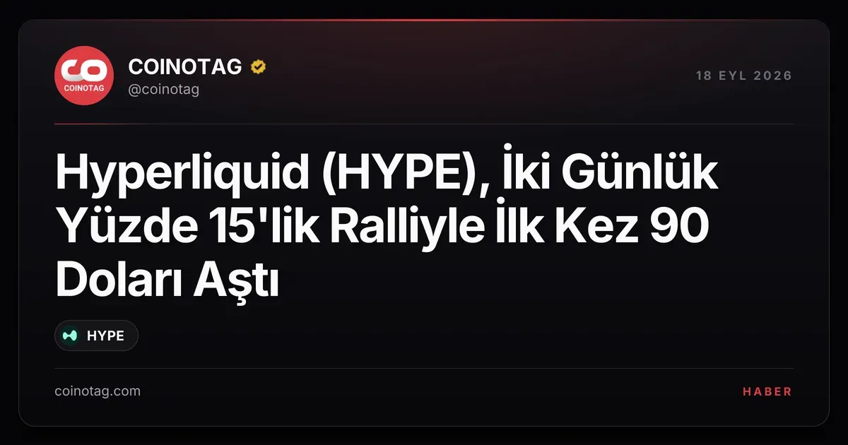 Hyperliquid (HYPE) iki günde %15 artışla 90 doları geçti