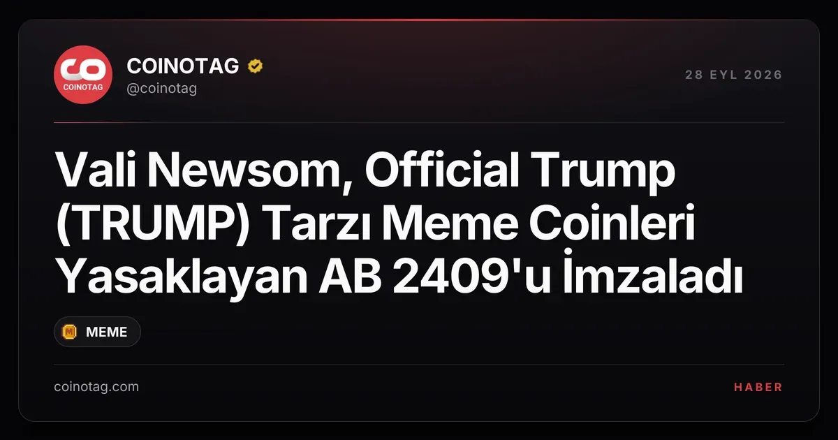 Gavin Newsom, TRUMP tarzı meme coinlerini yasaklayan AB 2409'u imzaladı