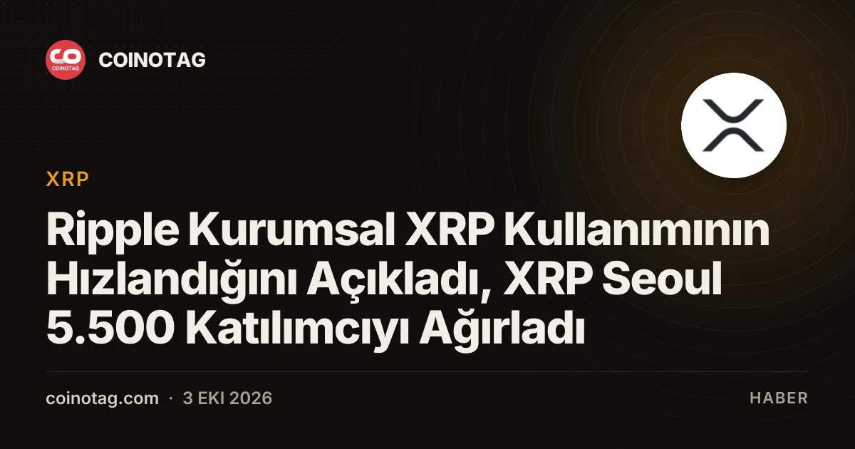 Ripple, kurumsal finans için XRP Ledger'a geçişin hızlandığını duyurdu
