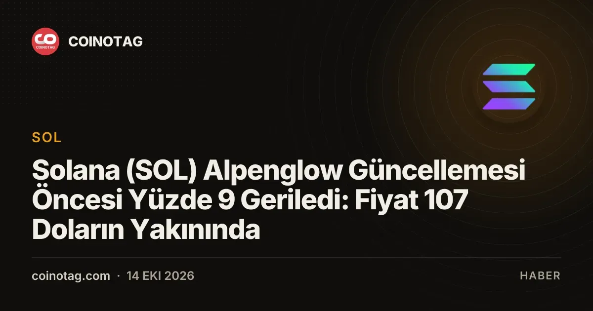 Alpenglow güncellemesi yaklaşırken SOL yüzde 9 değer kaybetti