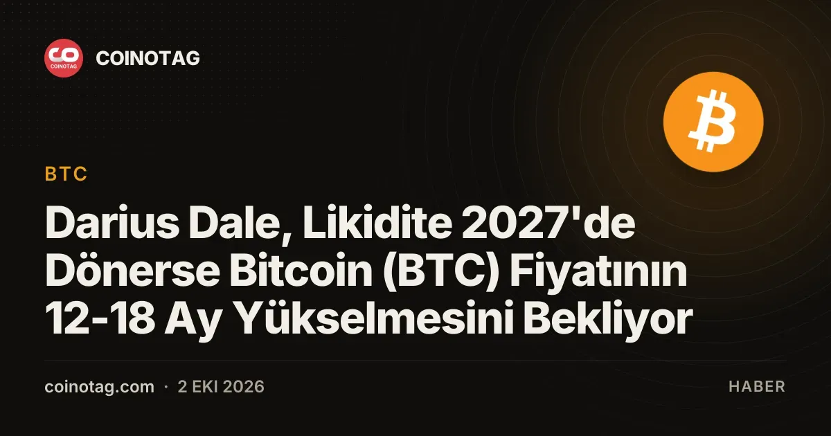 Darius Dale, 2027'de likidite geri dönerse Bitcoin'da 12-18 ay yükseliş öngörüyor