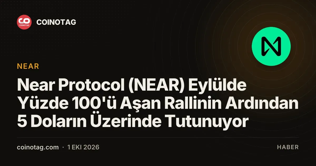 NEAR, Eylülde yüzde 100'ü aşan ralli sonrası 5 dolar seviyesini koruyor