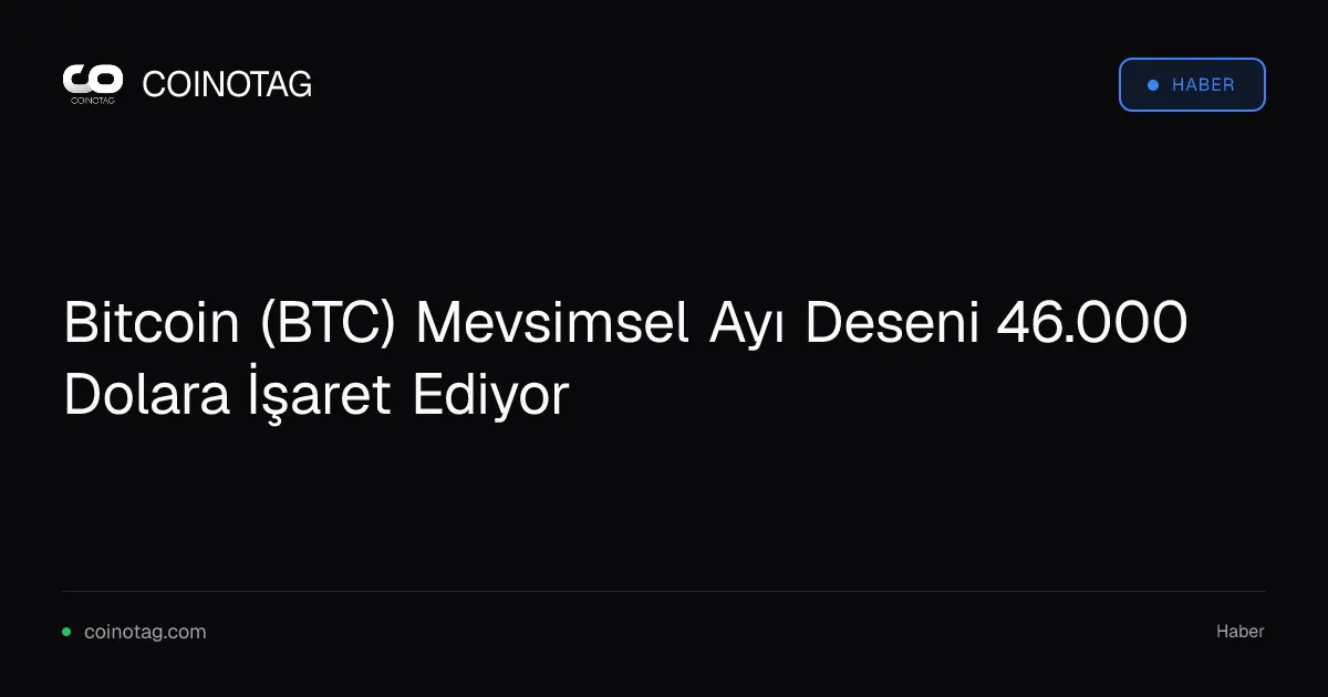 Bitcoin (BTC) Mevsimsel Ayı Deseni 46.000 Dolara İşaret Ediyor