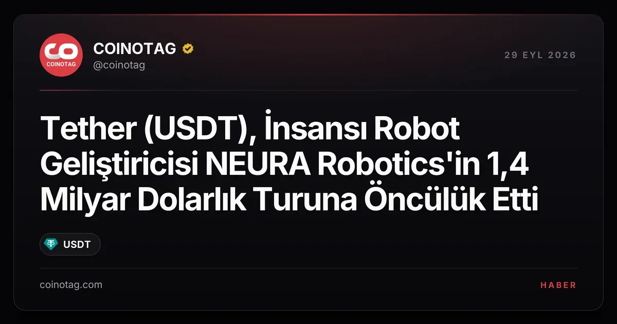 Tether (USDT), NEURA Robotics'in 1,4 milyar dolarlık yatırımında lider oldu