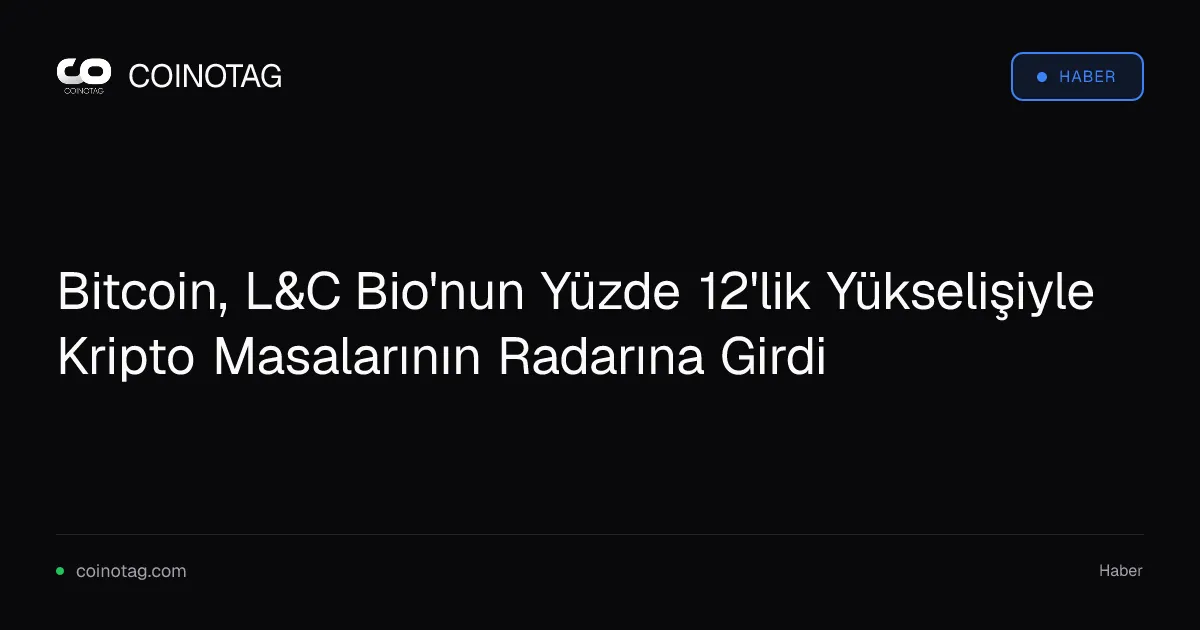 L&C Bio'nun yüzde 12'lik artışı, Bitcoin'i alternatif risk alanı haline getiriyor