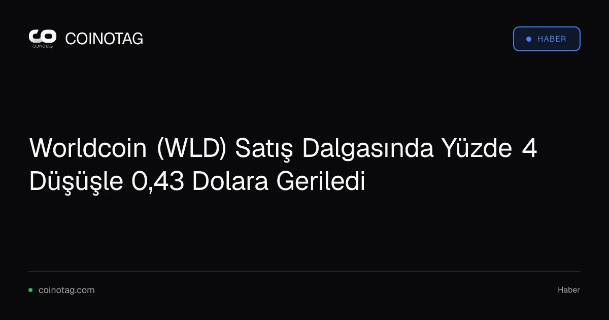 Worldcoin (WLD) Satış Dalgasında Yüzde 4 Düşüşle 0,43 Dolara Geriledi