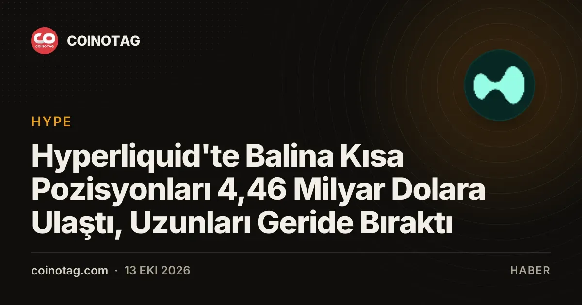 Hyperliquid'te Balina Kısa Pozisyonları 4,46 Milyar Dolara Ulaştı, Uzunları Geride Bıraktı