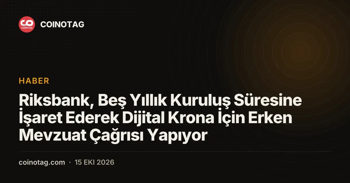 Riksbank, Beş Yıllık Kuruluş Süresine İşaret Ederek Dijital Krona İçin Erken Mevzuat Çağrısı Yapıyor