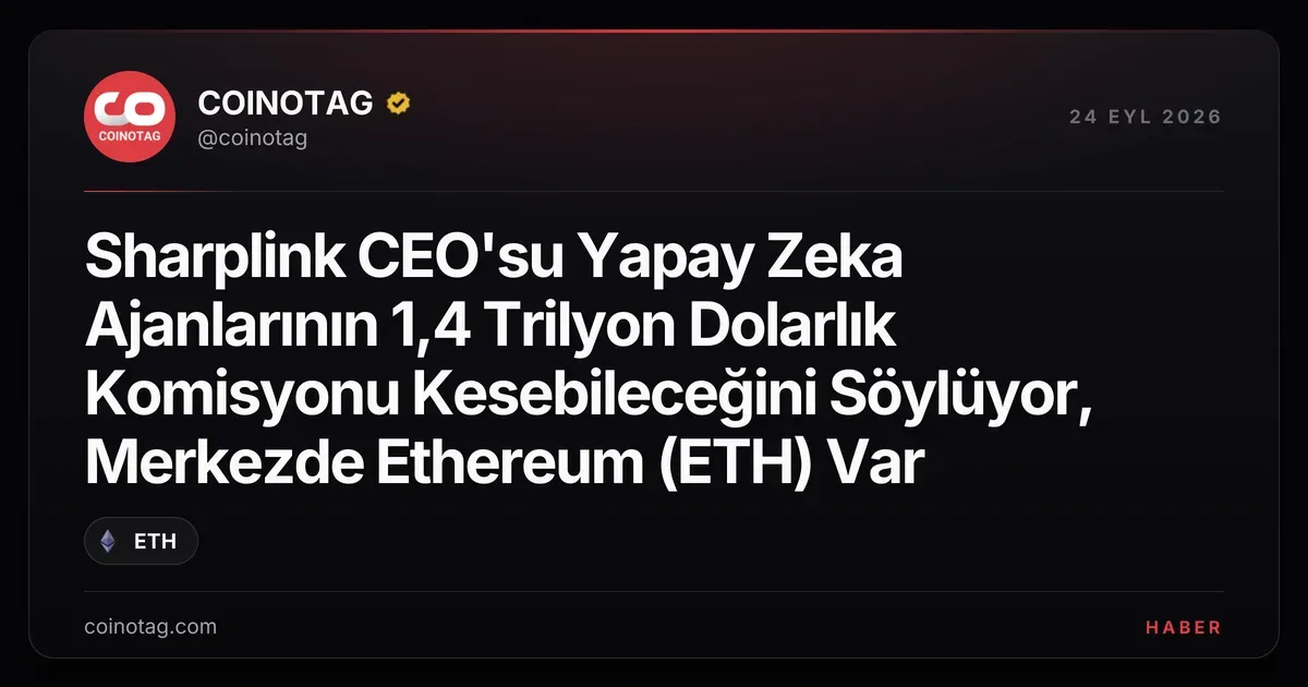 Sharplink CEO'su, YZ ajanlarının 2035'te 1,4 trilyon dolarlık komisyonu keseceğini belirtti