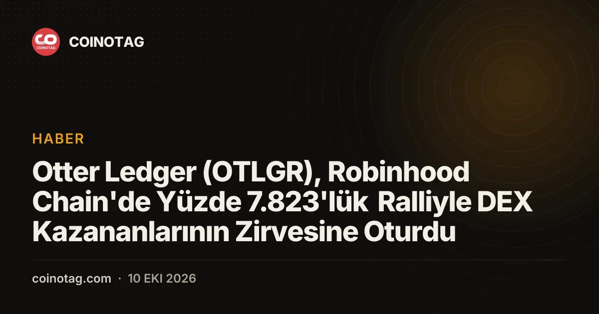 Otter Ledger (OTLGR), Robinhood Chain'de Yüzde 7.823'lük Ralliyle DEX Kazananlarının Zirvesine Oturdu