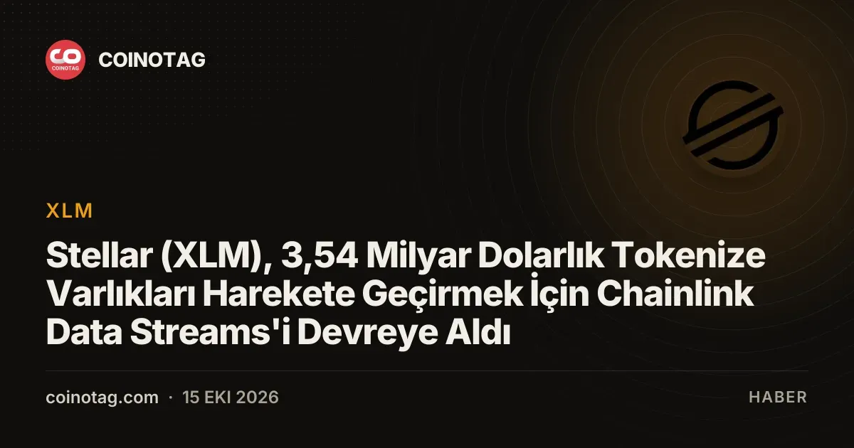 Stellar (XLM), 3,54 Milyar Dolarlık Tokenize Varlıkları Harekete Geçirmek İçin Chainlink Data Streams'i Devreye Aldı