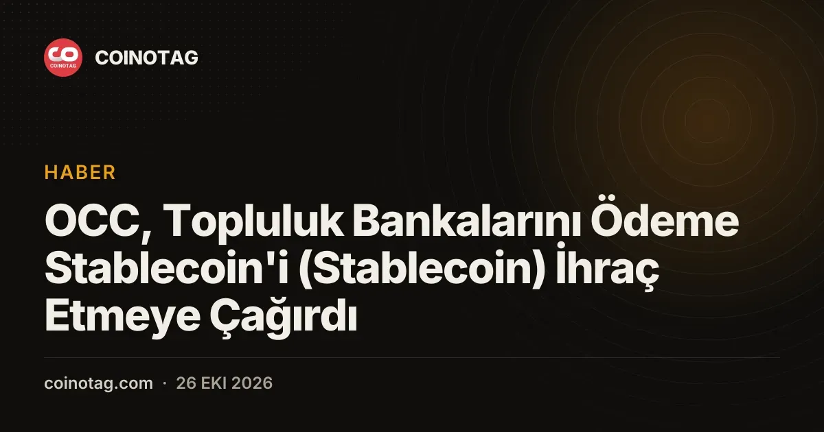 OCC, Topluluk Bankalarını Ödeme Stablecoin'i (Stablecoin) İhraç Etmeye Çağırdı
