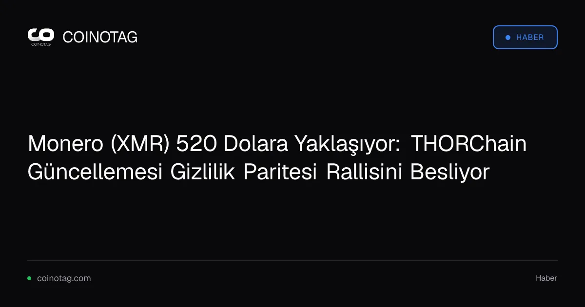 Monero (XMR) 544 dolara çıkarak Ocak 2026'dan bu yana en yüksek seviyeye ulaştı