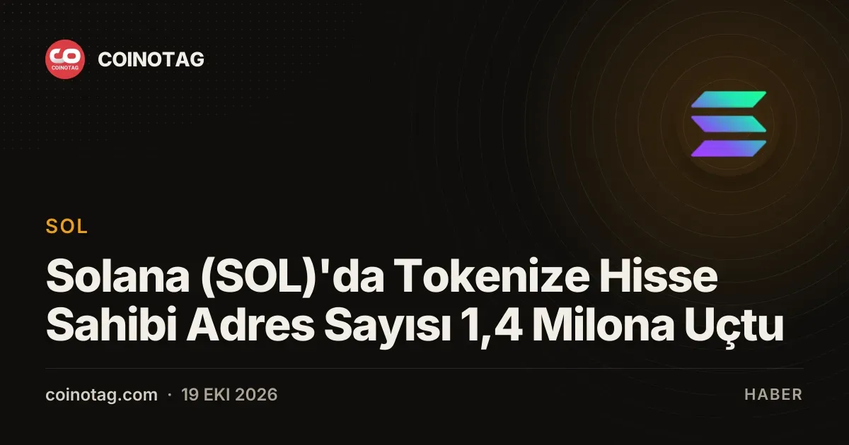 Solana (SOL)'da Tokenize Hisse Sahibi Adres Sayısı 1,4 Milona Uçtu
