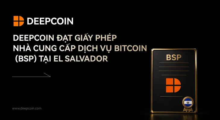 Deepcoin đạt giấy phép Nhà cung cấp Dịch vụ Bitcoin tại El Salvador