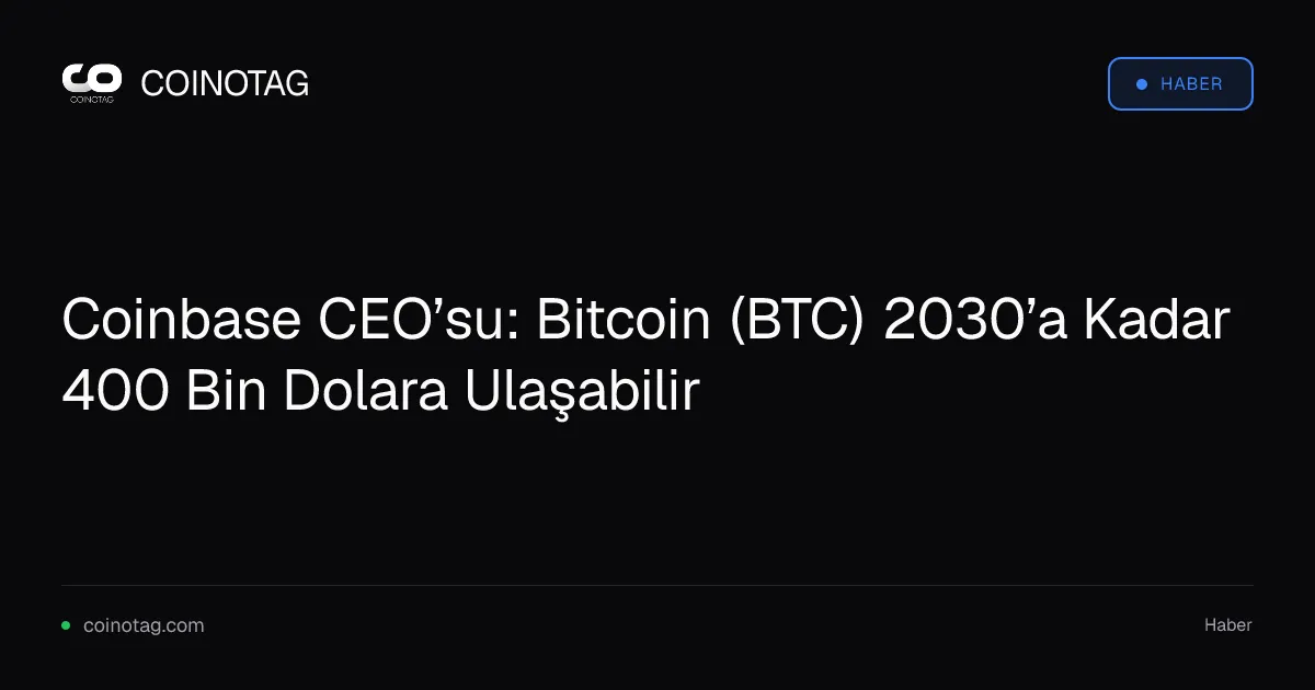 Coinbase CEO'su Bitcoin'in 2030'da 400.000 dolara ulaşabileceğini duyurdu
