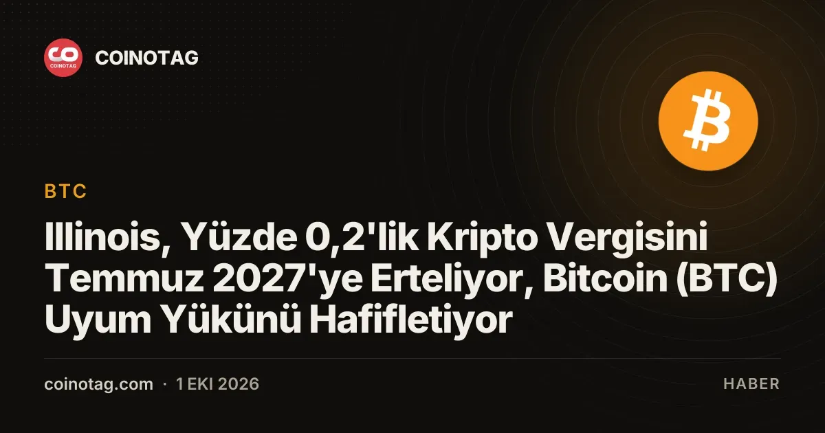Illinois, Yüzde 0,2'lik Kripto Vergisini Temmuz 2027'ye Erteliyor, Bitcoin (BTC) Uyum Yükünü Hafifletiyor