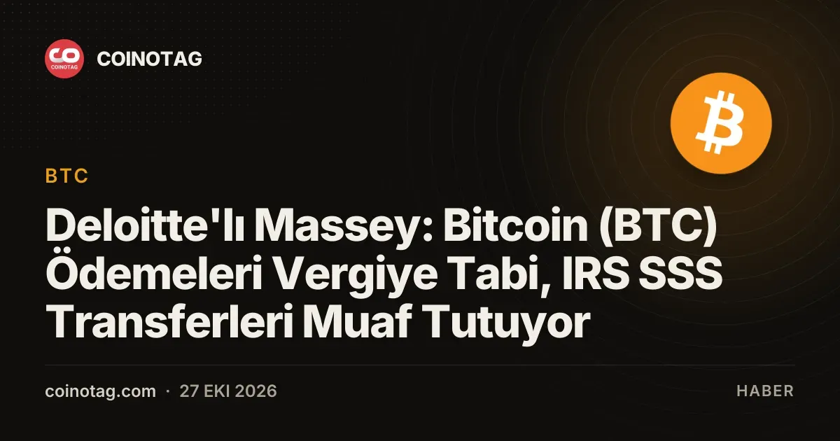 Deloitte'tan Massey IRS vergi muafiyeti ve bitcoin ödemelerini değerlendirdi